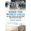When the World Calls: The Inside Story of the Peace Corps and Its First Fifty Years - Paperback