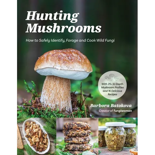 Hunting Mushrooms: How to Safely Identify, Forage and Cook Wild Fungi - Paperback