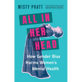 All in Her Head: How Gender Bias Harms Women's Mental Health - Hardcover