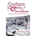 Spokane and the Inland Empire: An Interior Pacific Northwest Anthology - Paperback