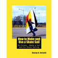 How to Make and Use a Skate Sail: Go Green - Make a Sail and Go Skate Sailing - Paperback