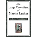 The Large Catechism of Martin Luther - Paperback