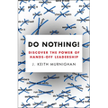 Do Nothing!: Discover the Power of Hands-Off Leadership - Paperback