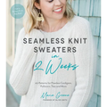 Seamless Knit Sweaters in 2 Weeks: 20 Patterns for Flawless Cardigans, Pullovers, Tees and More - Paperback