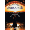 Unhooked: 40 - Days To Breaking The Chains of Addiction - Paperback