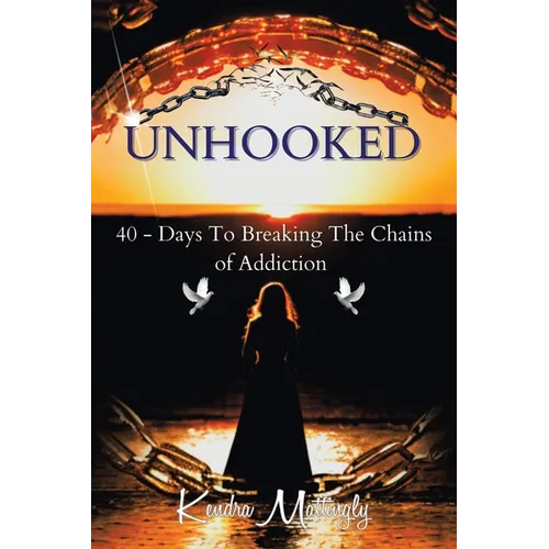Unhooked: 40 - Days To Breaking The Chains of Addiction - Paperback