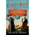 Eighty Days: Nellie Bly and Elizabeth Bisland's History-Making Race Around the World - Paperback