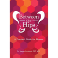 Between the Hips: A Practical Guide for Women - Paperback