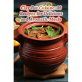 Clay Pot Cuisine: 98 Recipes for Delicious and Aromatic Meals - Paperback