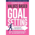 Values Based Goal Setting: How to DREAM BIG and Live the Life You Were Meant to Live - Paperback