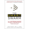 The Smart Swarm: How to Work Efficiently, Communicate Effectively, and Make Better Decisions Using the Secrets of Flocks, Schools, and Colonies - Paperback