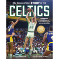 The Boston Globe Story of the Celtics: 1946-Present: The Inside Stories and Acclaimed Reporting on the Nba's Banner Franchise - Hardcover