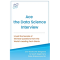 Ace the Data Science Interview: Unveil The Secret of 100 Questions from the World's leading Tech Giants - Paperback