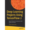 Deep Learning Projects Using Tensorflow 2: Neural Network Development with Python and Keras - Paperback