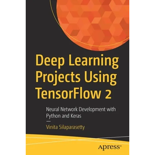 Deep Learning Projects Using Tensorflow 2: Neural Network Development with Python and Keras - Paperback