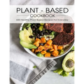 Plant - Based Cookbook: 600 Healthy Plant-Based Recipes For Everyday - Paperback