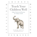 Teach Your Children Well: Fables, Stories and Rhymes for Today's World - Paperback