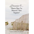 Divorcio O...Hasta Que La Muerte Nos Separe? - Hardcover