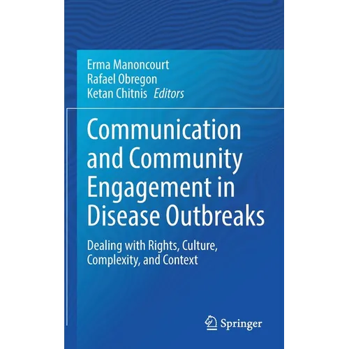 Communication and Community Engagement in Disease Outbreaks: Dealing with Rights, Culture, Complexity and Context - Hardcover