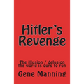 Hitler's Revenge: The illusion / delusion the world is ours to run - Paperback
