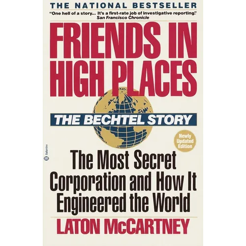 Friends in High Places: The Bechtel Story: The Most Secret Corporation and How It Engineered the World - Paperback