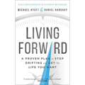 Living Forward: A Proven Plan to Stop Drifting and Get the Life You Want - Hardcover