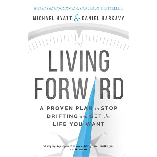 Living Forward: A Proven Plan to Stop Drifting and Get the Life You Want - Hardcover