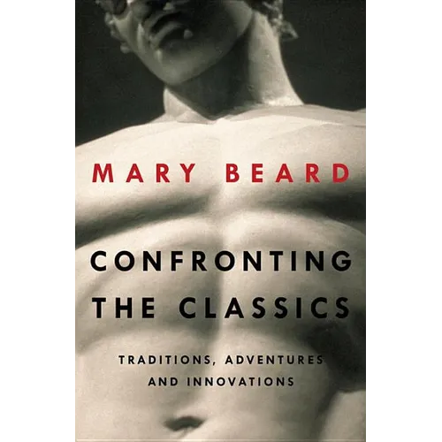 Confronting the Classics: Traditions, Adventures, and Innovations - Hardcover