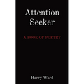 Attention Seeker: A Book of Poetry - Paperback