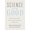 Science and the Good: The Tragic Quest for the Foundations of Morality - Paperback