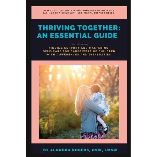 Thriving Together: An Essential Guide: Finding Support and Mastering Self-Care for Caregivers of Children With Additional Support Needs - Paperback