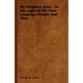 My Neighbor Jesus - In the Light of His Own Language, People and Time - Hardcover