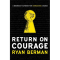 Return on Courage: A Business Playbook for Courageous Change - Hardcover