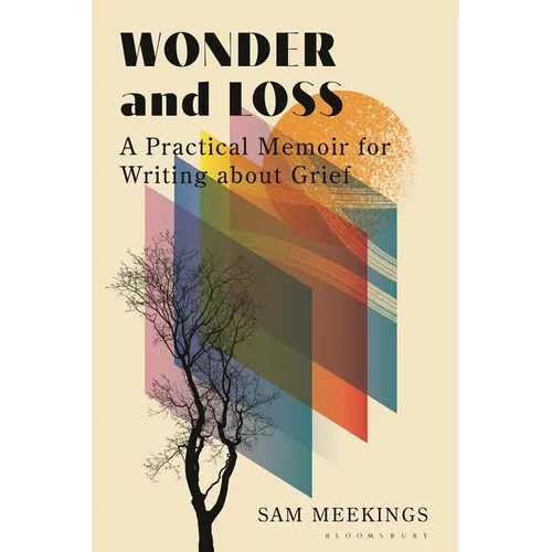 Wonder and Loss: A Practical Memoir for Writing about Grief - Hardcover