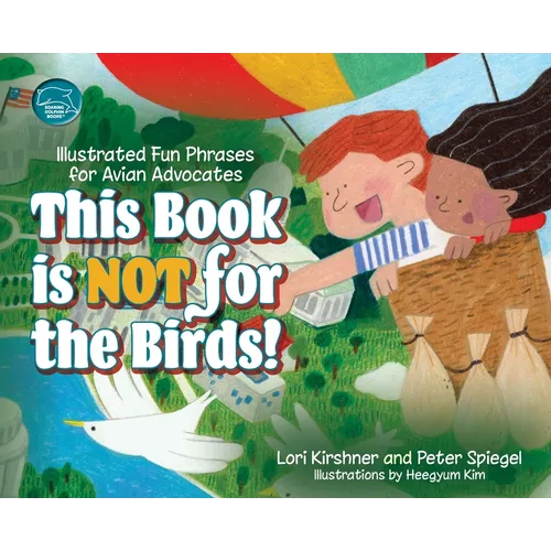 This Book is Not for the Birds!: Illustrated Fun Phrases for Avian Advocates - Hardcover