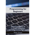 Programming for Beginners: Fundamental Basics of C++, Java and Python. Start programming right now! - Paperback