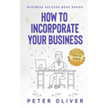 How To Incorporate Your Business: Business Success - Paperback