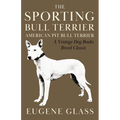 The Sporting Bull Terrier (Vintage Dog Books Breed Classic - American Pit Bull Terrier) - Paperback