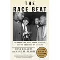 The Race Beat: The Press, the Civil Rights Struggle, and the Awakening of a Nation (Pulitzer Prize Winner) - Paperback