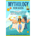 Mythology for Kids: Explore Timeless Tales, Characters, History, & Legendary Stories from Around the World. Norse, Celtic, Roman, Greek, Egypt & Many - Paperback