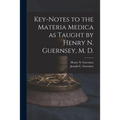 Key-notes to the Materia Medica as Taught by Henry N. Guernsey, M. D. - Paperback
