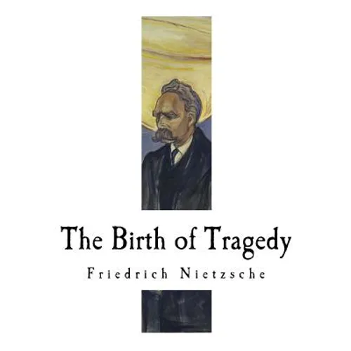The Birth of Tragedy: Hellenism and Pessimism - Paperback