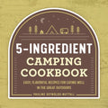 5-Ingredient Camping Cookbook: Easy, Flavorful Recipes for Eating Well in the Great Outdoors - Paperback