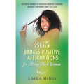 365 Badass Positive Affirmations for Strong Black Women: For BIPOC Women to Overcome Negative Thinking, Increase Confidence, and Self-Love - Paperback