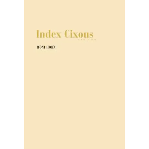 Roni Horn: Index Cixous, 2003-05 - Paperback