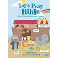 Say and Pray Bible: First Words, Stories, and Prayers - Board Book
