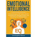 Emotional Intelligence: A comprehensive self help guide to developing EQ, managing anger, and improving your relationships! - Paperback