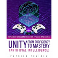Unity from Proficiency to Mastery: Artificial Intelligence: Implement Challenging AI for FPS and RPG Games - Paperback