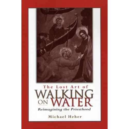 The Lost Art of Walking on Water: Reimagining the Priesthood - Paperback