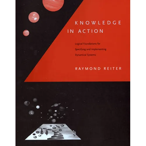 Knowledge in Action: Logical Foundations for Specifying and Implementing Dynamical Systems - Paperback